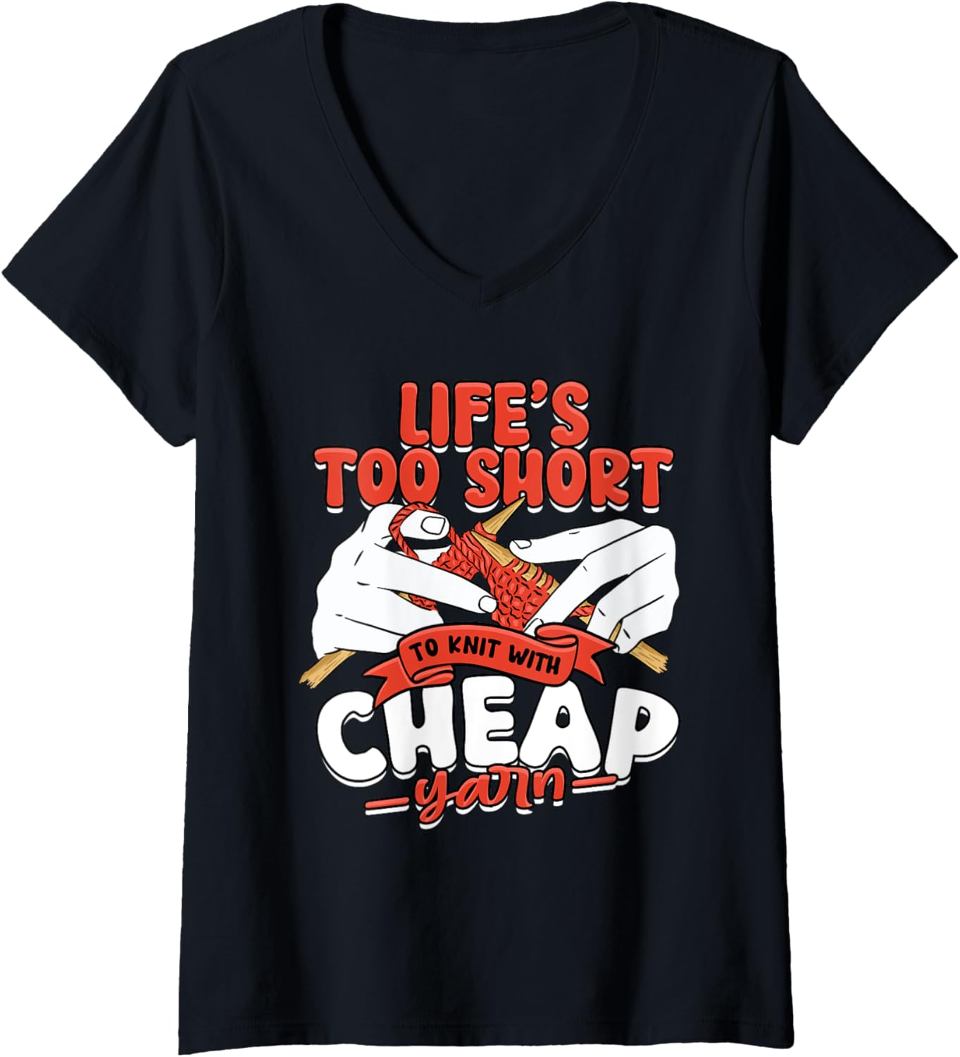 Womens Knitting Life's too short to knit with cheap yarn V-Neck Yarn Supply | Viral US Pick | High CTR Title