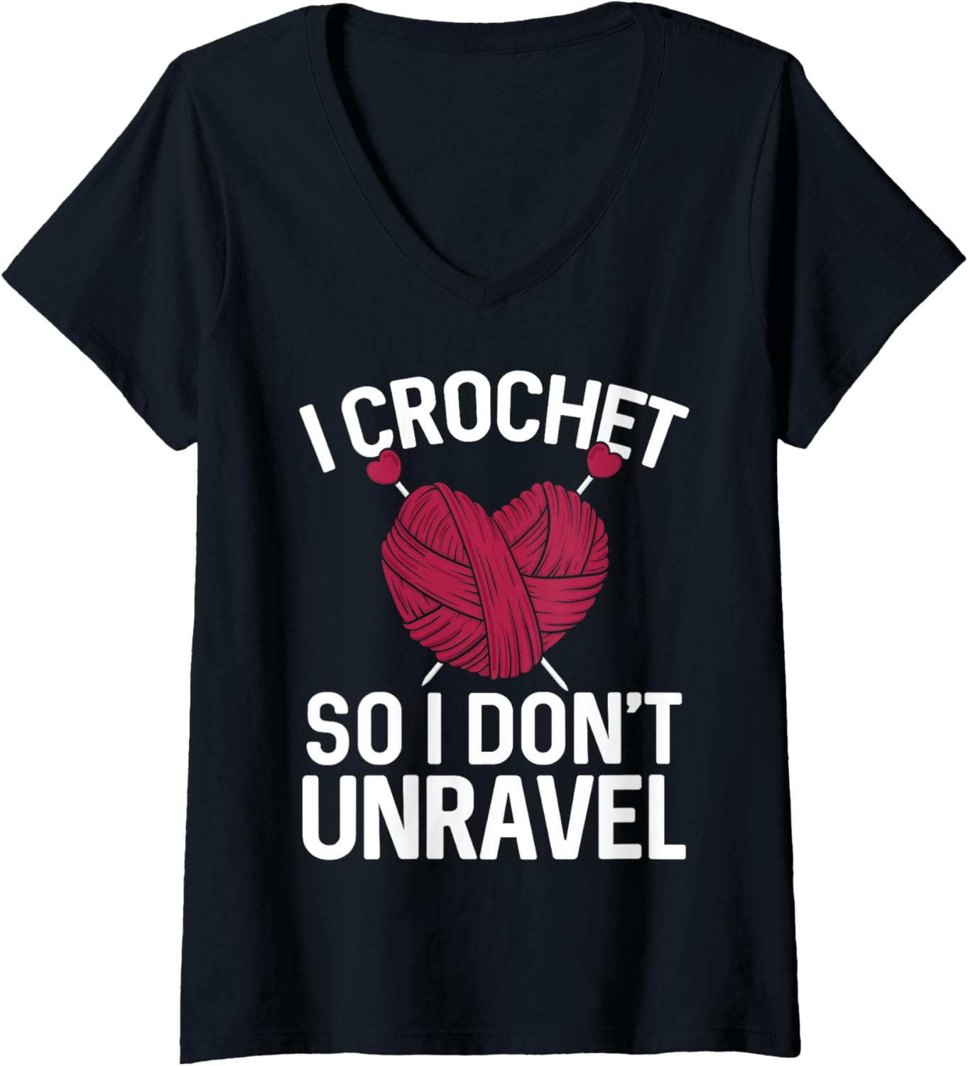 Womens I Crochet SO I DON'T UNRAVEL Funny Yarn Lover V-Neck Yarn Supply | Top Rated | Customer Favorite