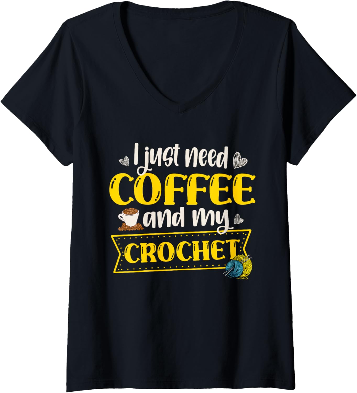 I Just Need Coffee And My Crochet Crochet Crocheter Yarn V-Neck Yarn Supply | High Search Volume | High CTR Title