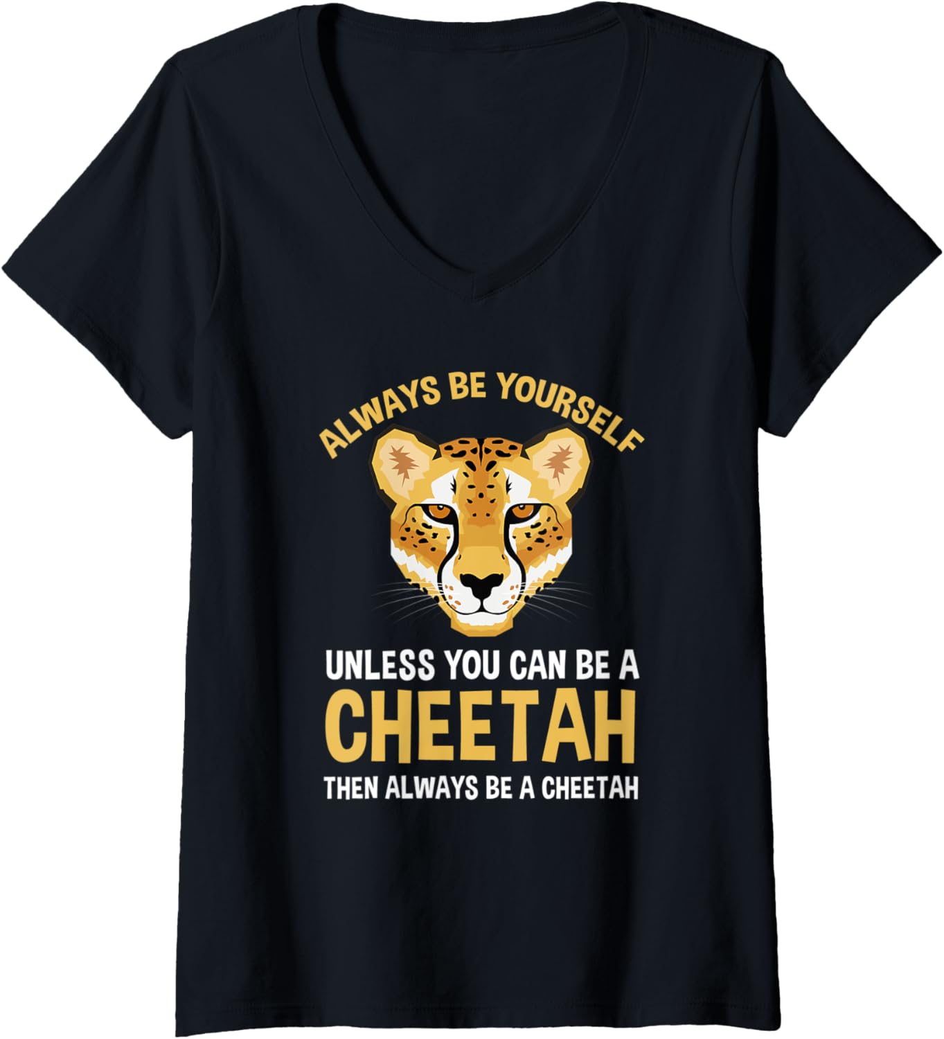 Womens Always Be Yourself Unless You Can Be A Cheetah V Neck Apparel Streetwear Style Best Seller Look