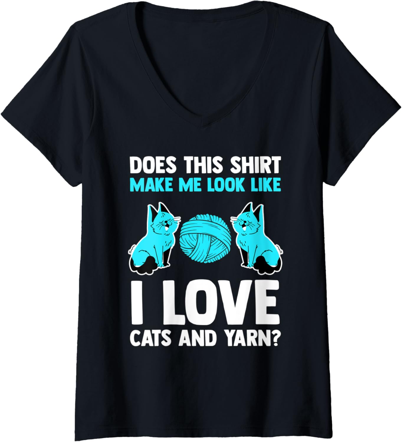 Womens does this shirt make me look like I love cats and yarn cat V-Neck T-Shirt | Viral US Pick | High CTR Title