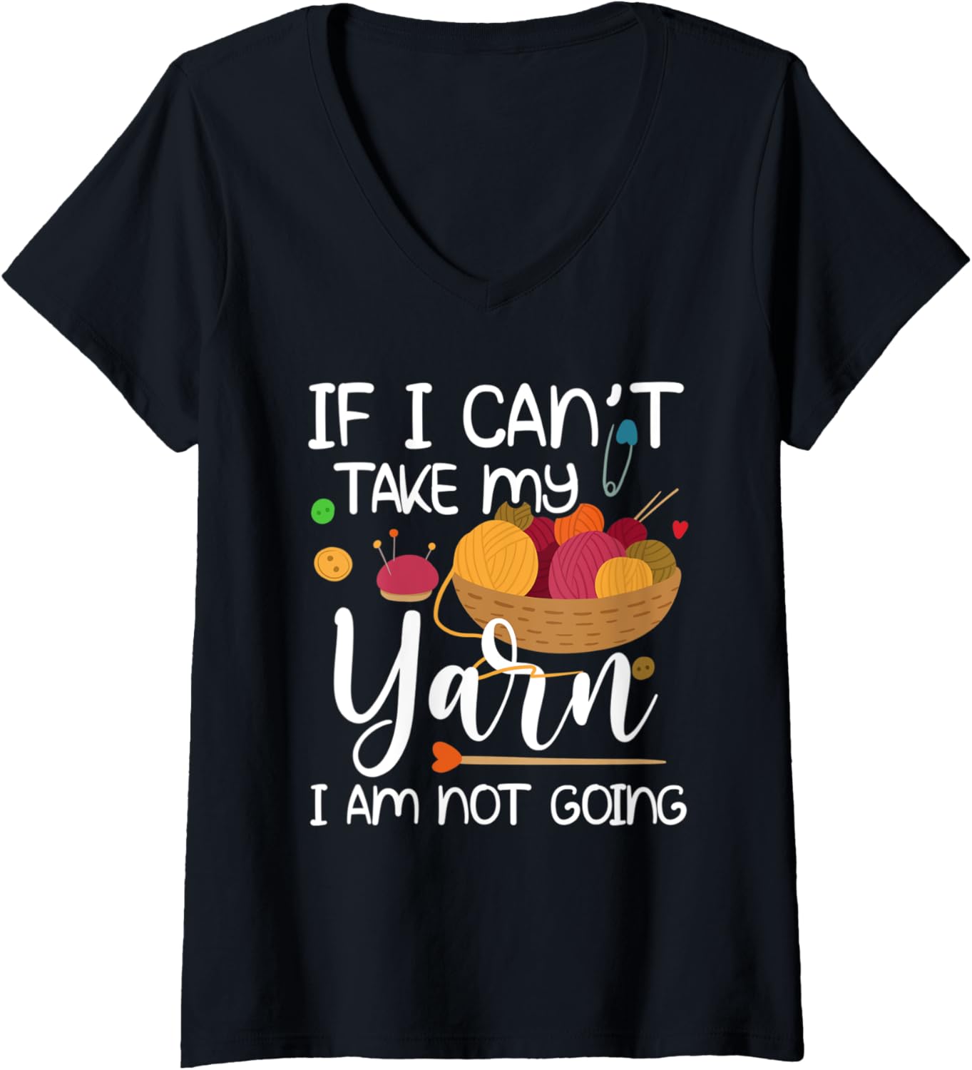 Womens If I Can't Take My Yarn, I Am Not Going V-Neck Yarn Supply | Premium Quality | Customer Favorite