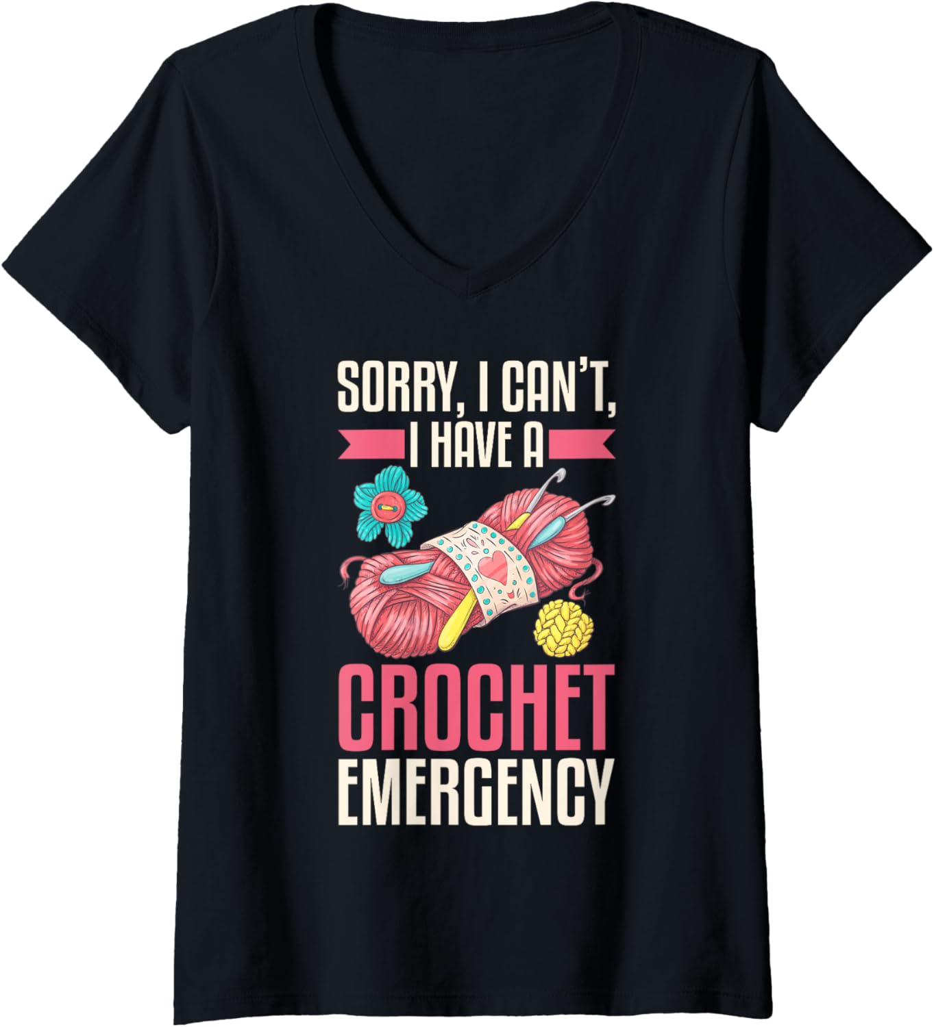 Womens Sorry, I Can u2019t, I Have a Crochet Emergency - Yarn Lover V-Neck Yarn Supply | Viral US Pick | Perfect for ...