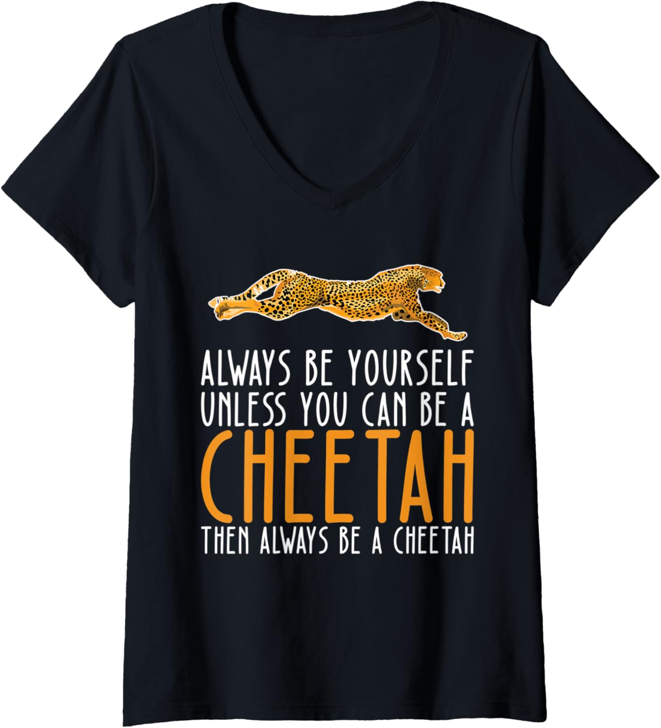 Womens Be Yourself Always And Be A Cheetah V Neck Apparel High Search Demand Hot Right Now