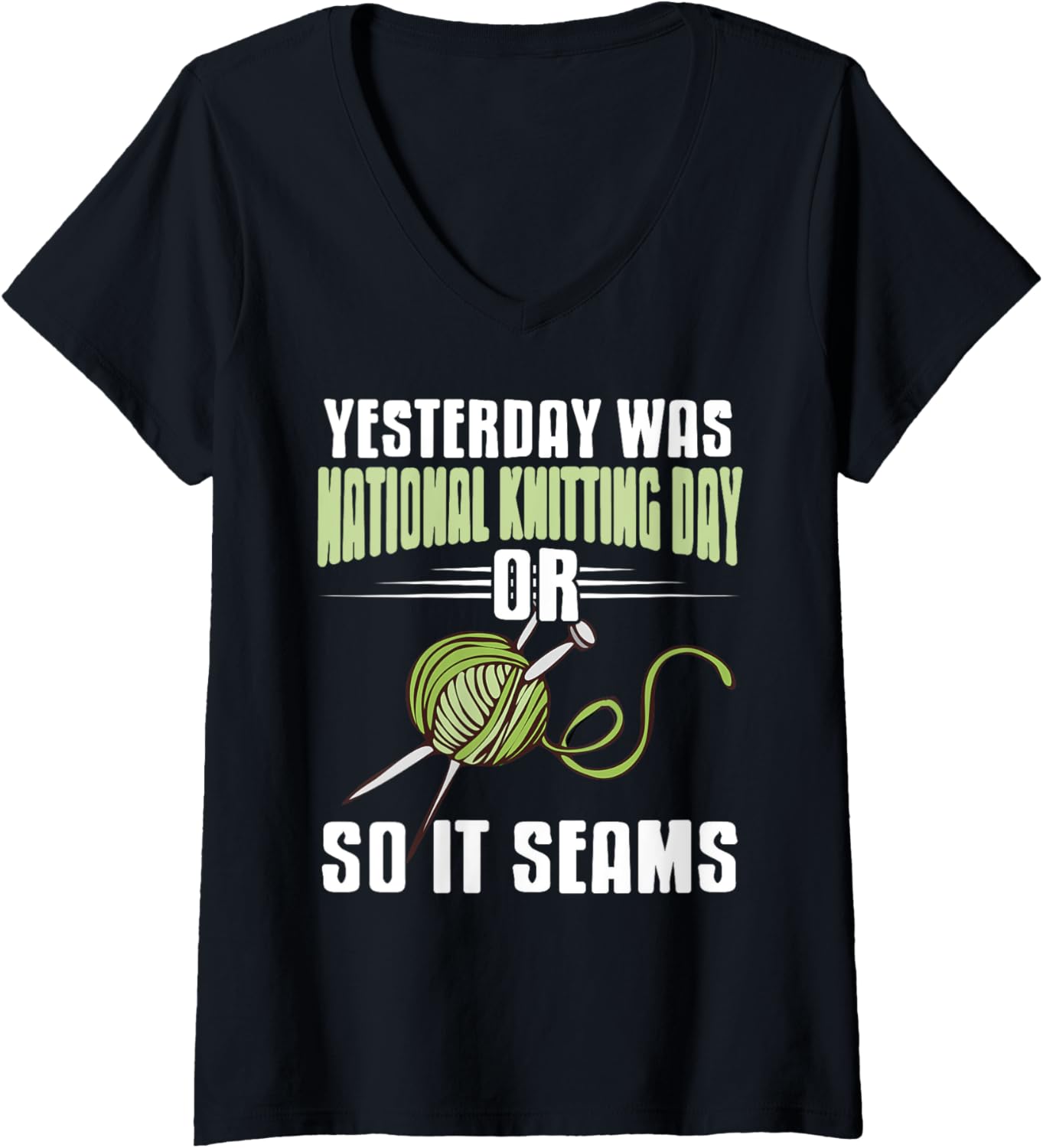 Womens National Knitting Day Funny Pun Joke So It Seams Yarn V-Neck Yarn Supply | High Search Volume | Perfect for Cr...