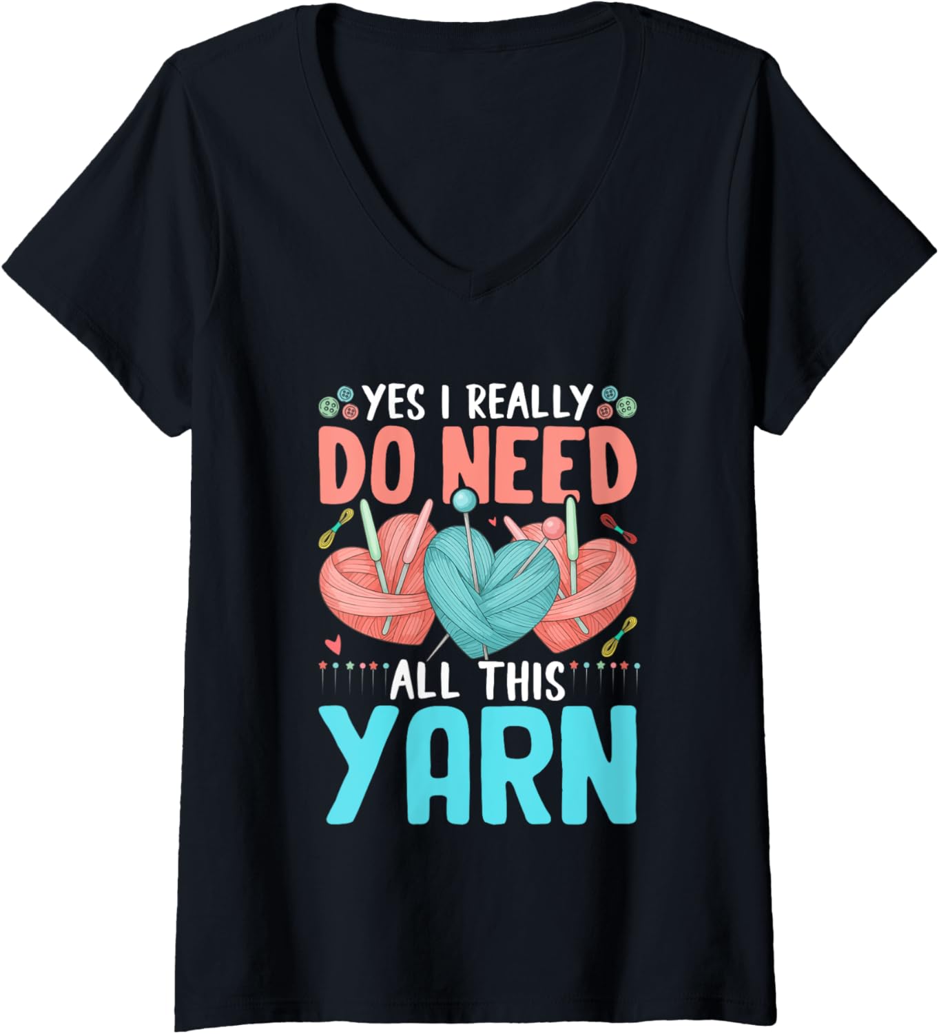 Womens Yes I Really Do Need All This Yarn Lovers V-Neck Yarn Supply | Trending 2025 | Perfect for Crafters