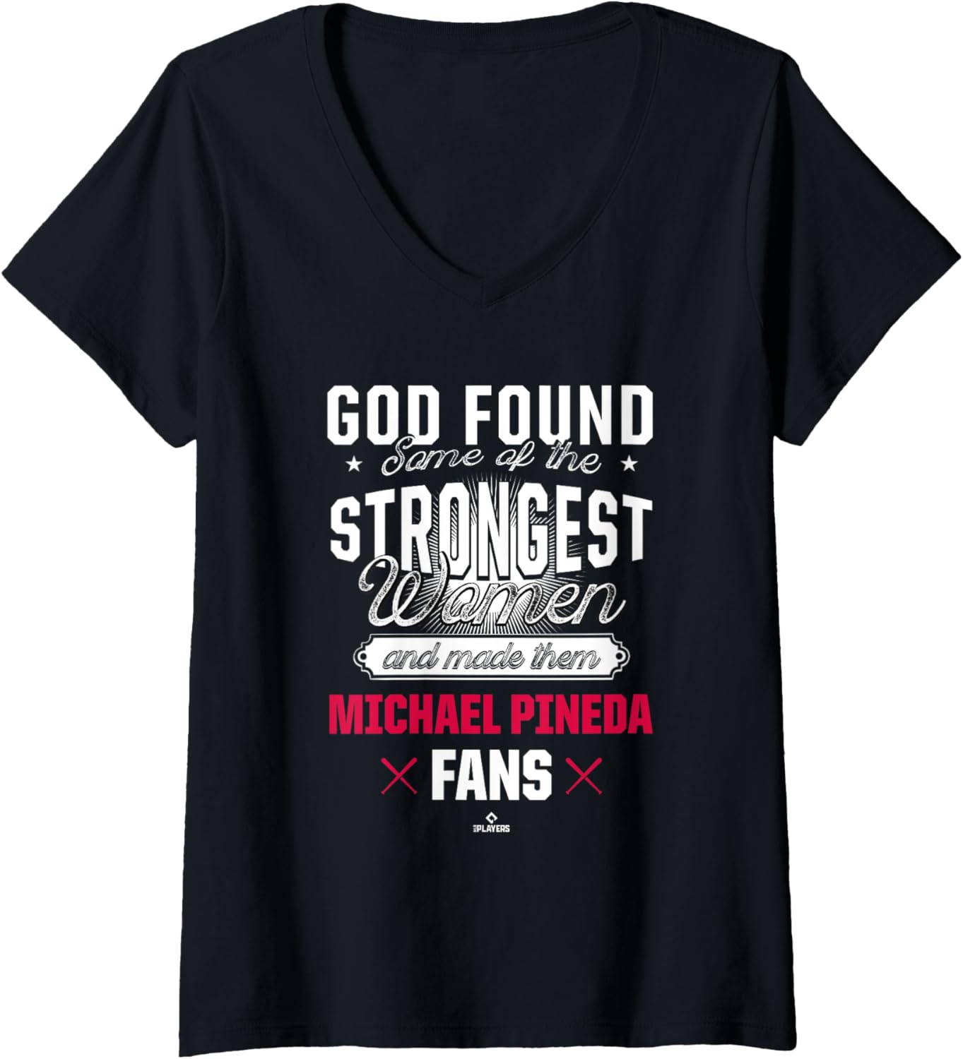 Womens God Found the Strongest Baseball Fans Michael Pineda V-Neck Apparel | Perfect Gift Idea