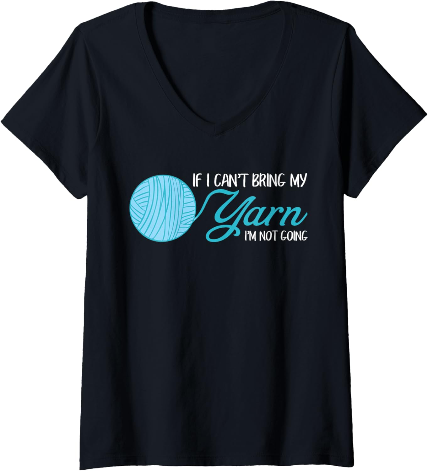 Womens Funny Crochet and Knitting If I Can't Bring My Yarn V-Neck Yarn Supply | Trending 2025 | Perfect for Crafters