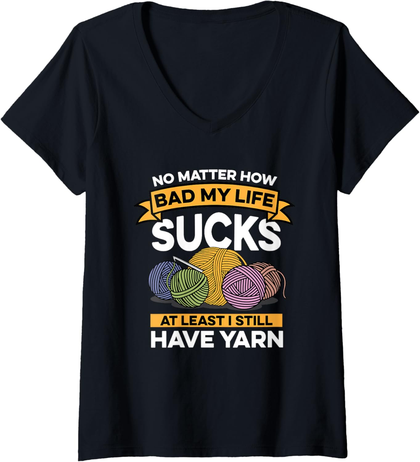 Crocheting No Matter How Bad My Life Sucks I Still Have Yarn V-Neck Yarn Supply | Trending 2025 | Best Seller Choice