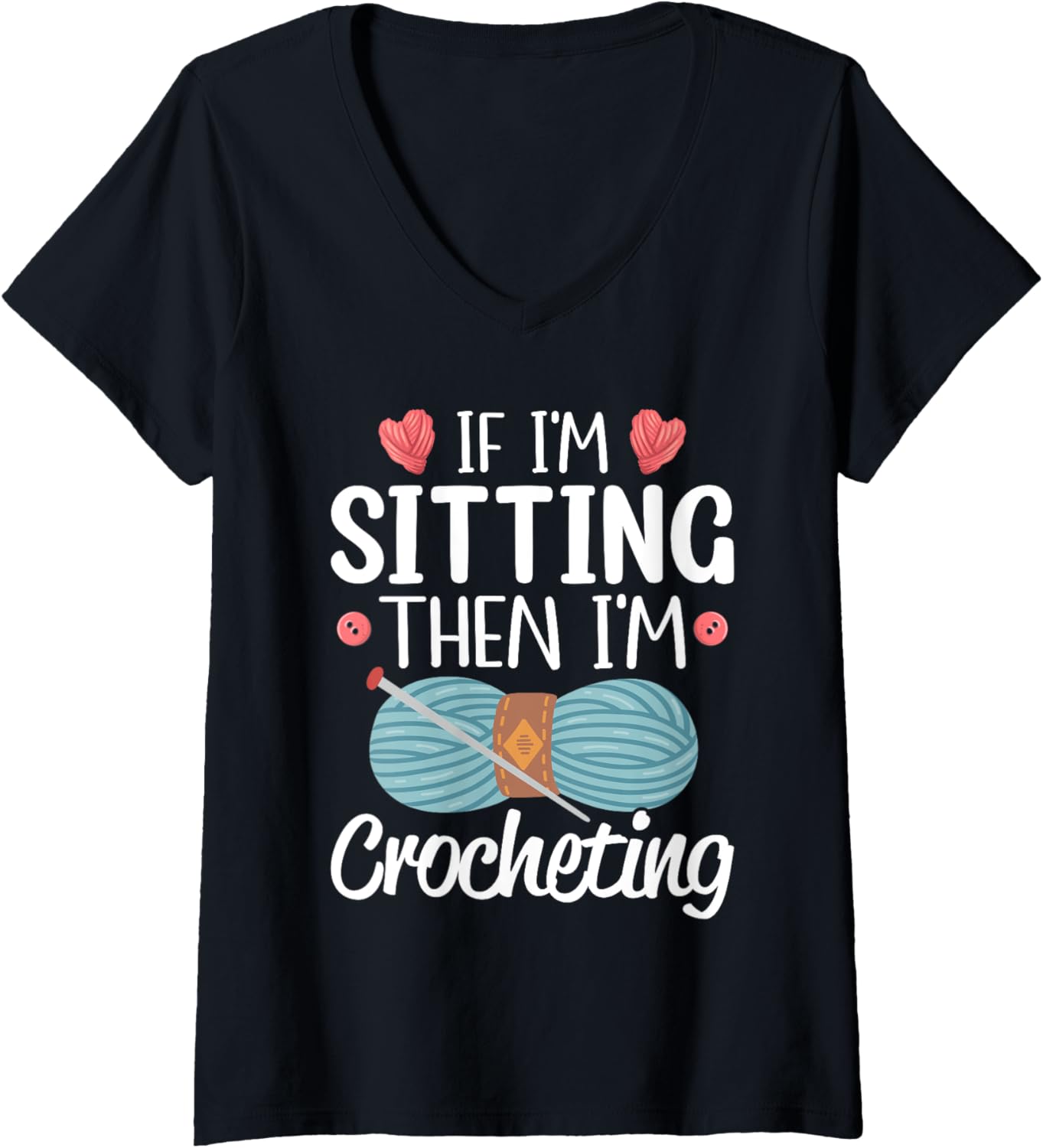 If I'm Sitting Then I'm Crocheting Knitting Yarn Lover V-Neck Yarn Supply | Viral US Pick | High CTR Title