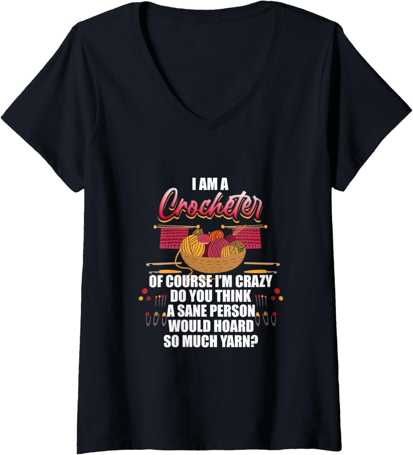 Womens I Am a Crocheter - Funny Yarn Hoarder Design V-Neck Yarn Supply | Top Rated | Best Seller Choice