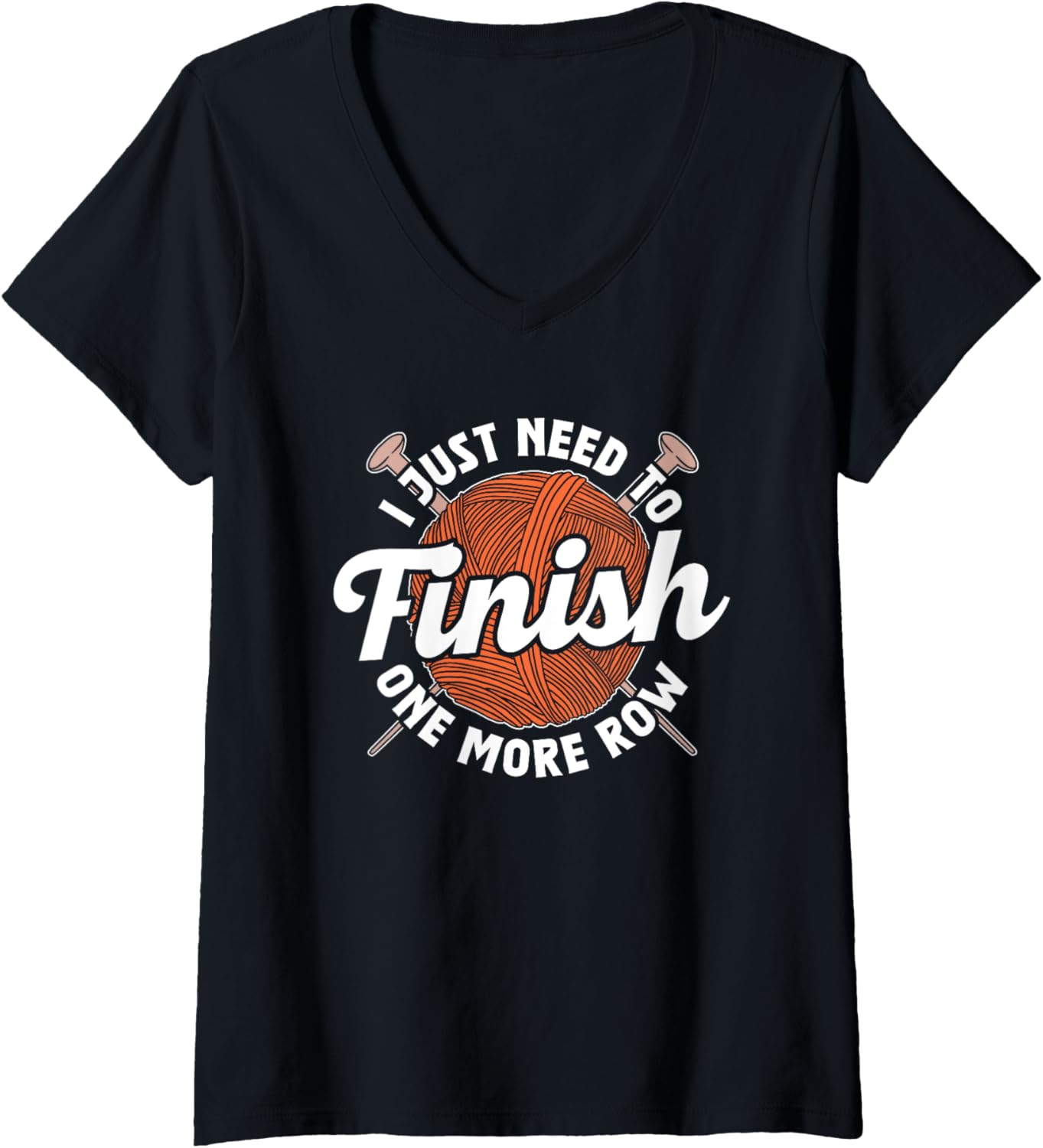 I Just Need To Finish One More Row Yarn Knit Hobby Knitting V-Neck Yarn Supply | Viral US Pick | High CTR Title