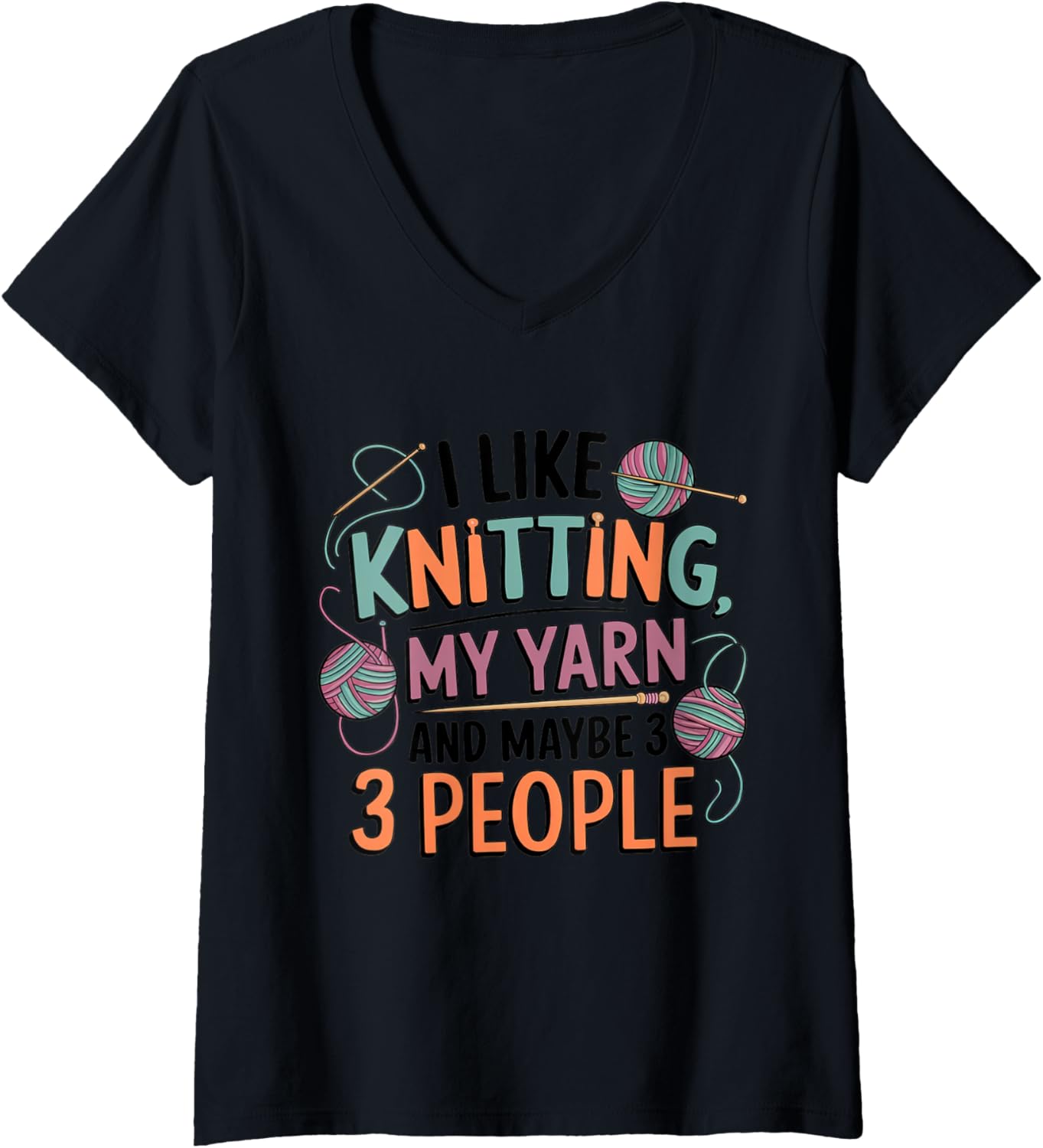 Womens I Like Knitting, My Yarn, and Maybe 3 People V-Neck Yarn Supply | Top Rated | Perfect for Crafters