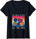 Womens I Really Do Need All This Yarn Funny Crochet Yarn Collector V-Neck Yarn Supply | Trending 2025 | Customer Favo...