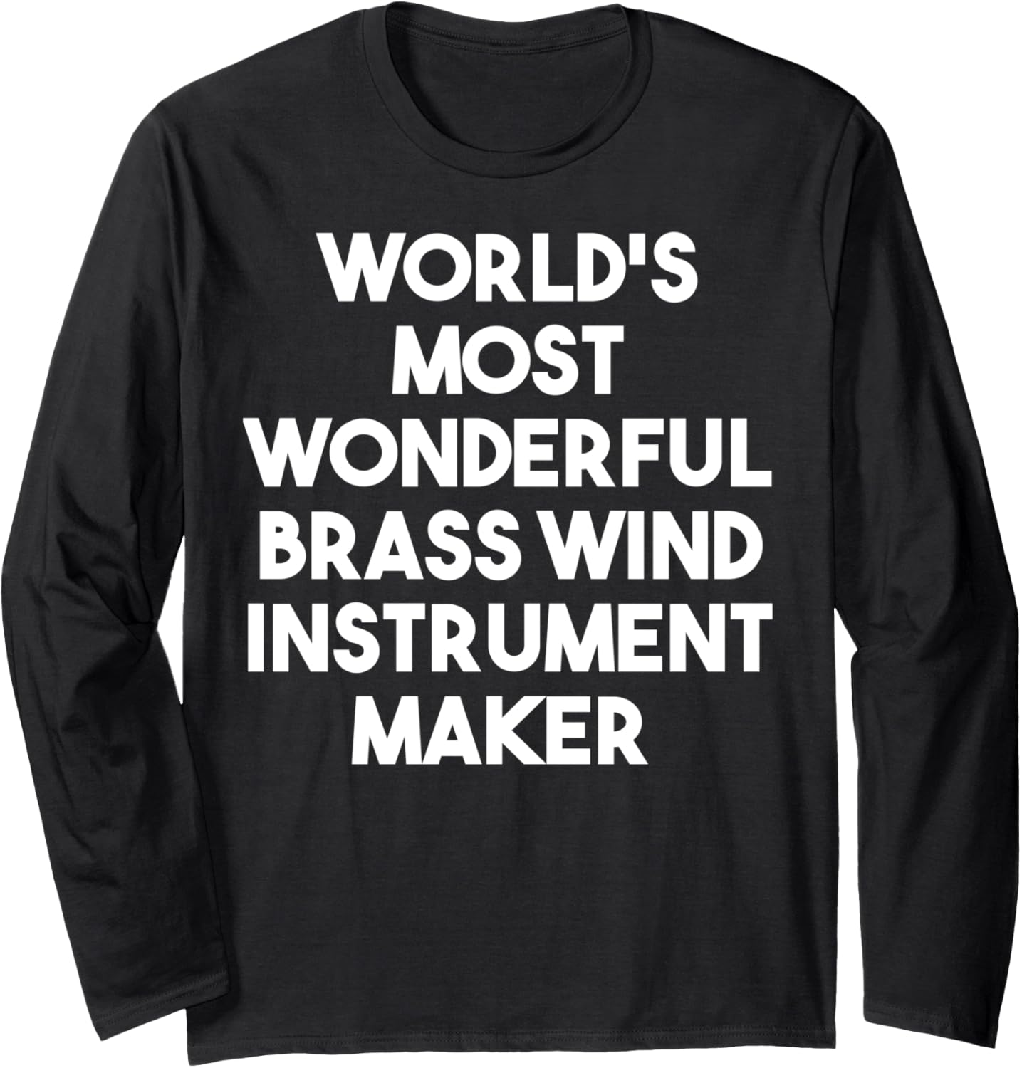 World's Most Wonderful Brass Wind Instrument Maker Long Sleeve Apparel | Best Seller Pick | Must-Have Style