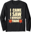 I Came I Saw I Bought Yarn - Handmade Knitting Yarn Lover Long Sleeve Yarn Supply | Trending 2025 | Best Seller Choice