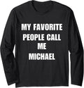 My favorite people call me Michael Long Sleeve Apparel | Premium Quality