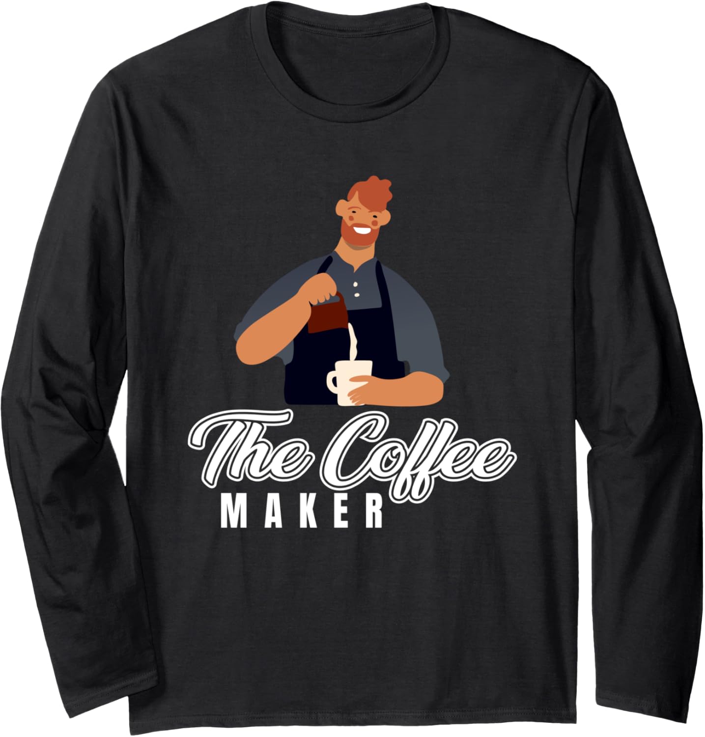 The Coffeemaker, Barista Job Coffeemaker Idea Long Sleeve Apparel | Premium Quality | Must-Have Style