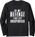 In My Defense I Was Left Unsupervised Trouble Maker Long Sleeve Apparel | US Viral Style | Comfort Daily Wear