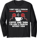 I don't have a problem with coffee and yarn coffee lover Long Sleeve Yarn Supply | Top Rated | Best Seller Choice