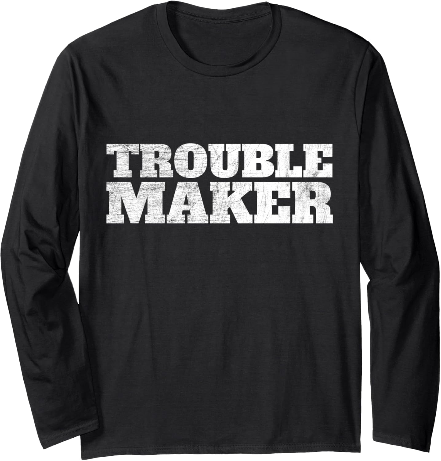 Troublemaker Stress My Name Is Trouble Maker Long Sleeve Apparel | High Search Volume | Perfect Gift Idea