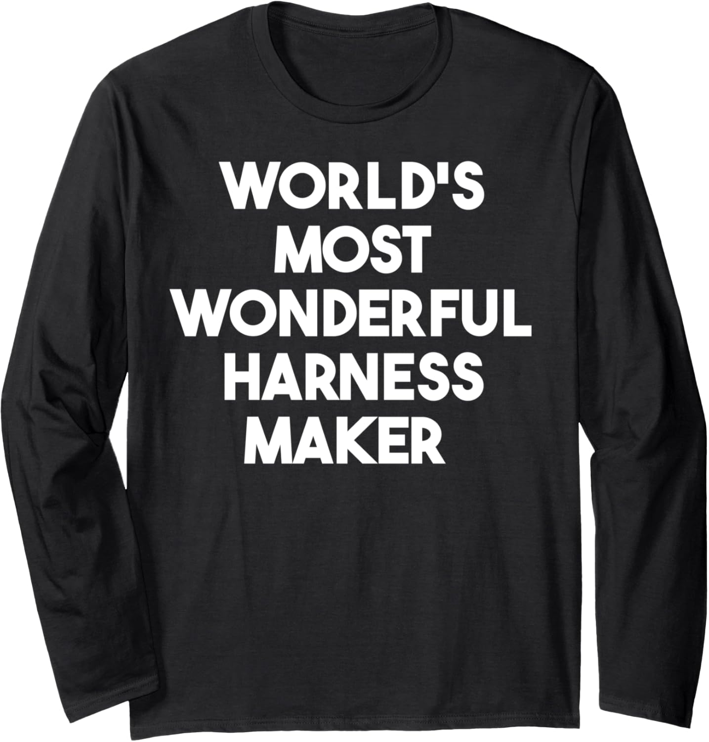 World's Most Wonderful Harness Maker Long Sleeve Apparel | Trending 2025 | Must-Have Style