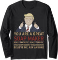 Trump You Are A Great Great Soap Maker Long Sleeve Apparel | High Search Volume | Aesthetic Fit