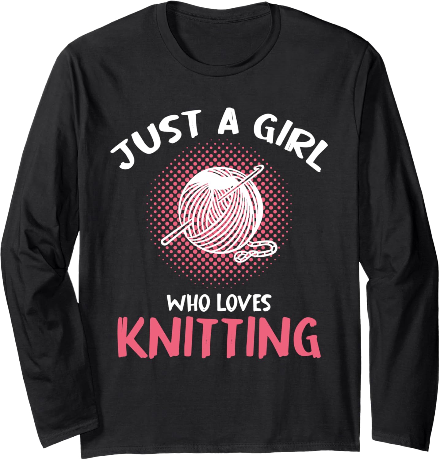 Just A Girl Who Loves Knitting Yarn Long Sleeve Yarn Supply | Premium Quality | Customer Favorite