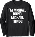 I'm Michael Doing Michael Things Funny Saying Long Sleeve Apparel | US Best Seller
