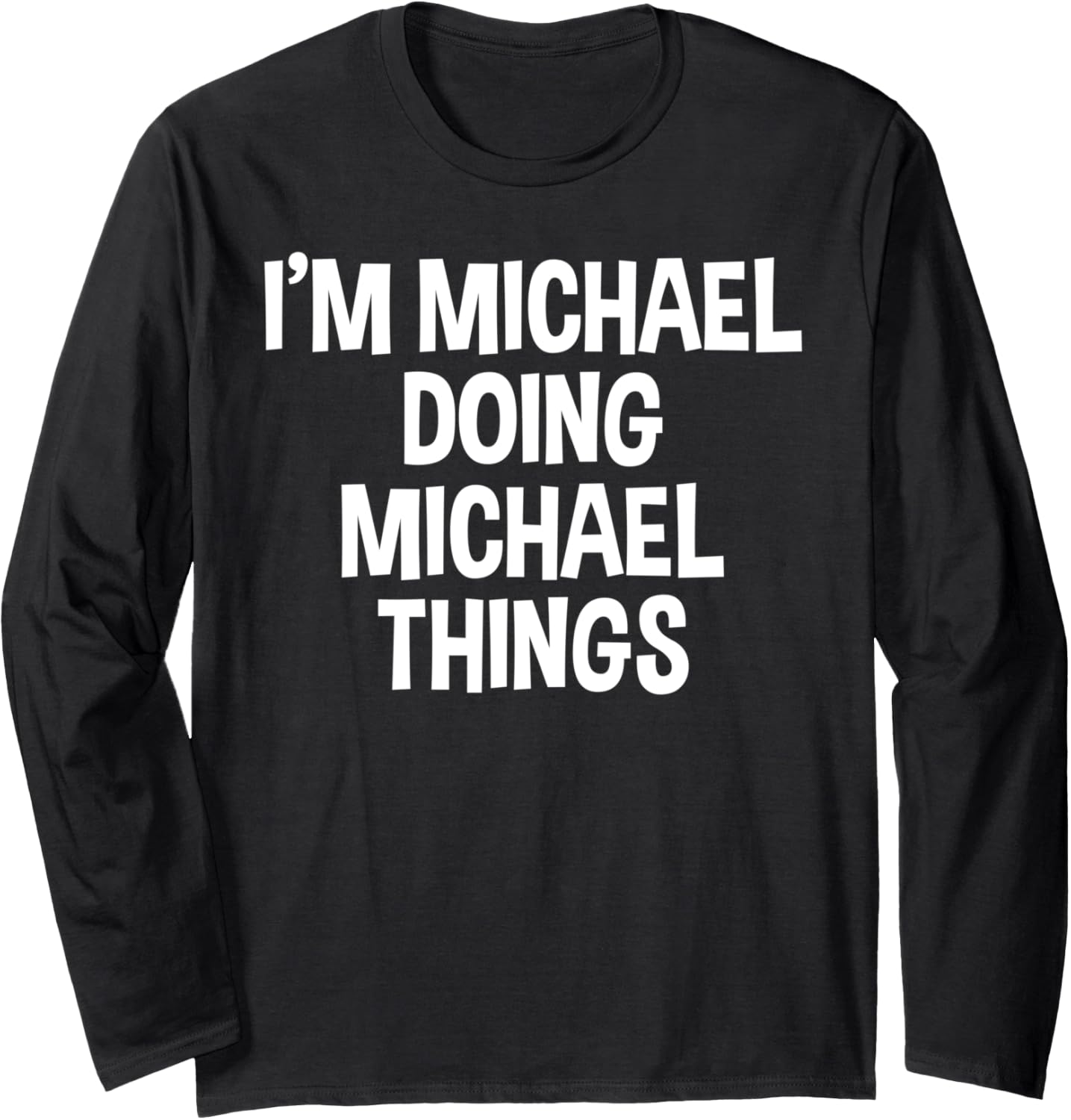 I'm Michael Doing Michael Things Funny Saying Long Sleeve Apparel | US Best Seller