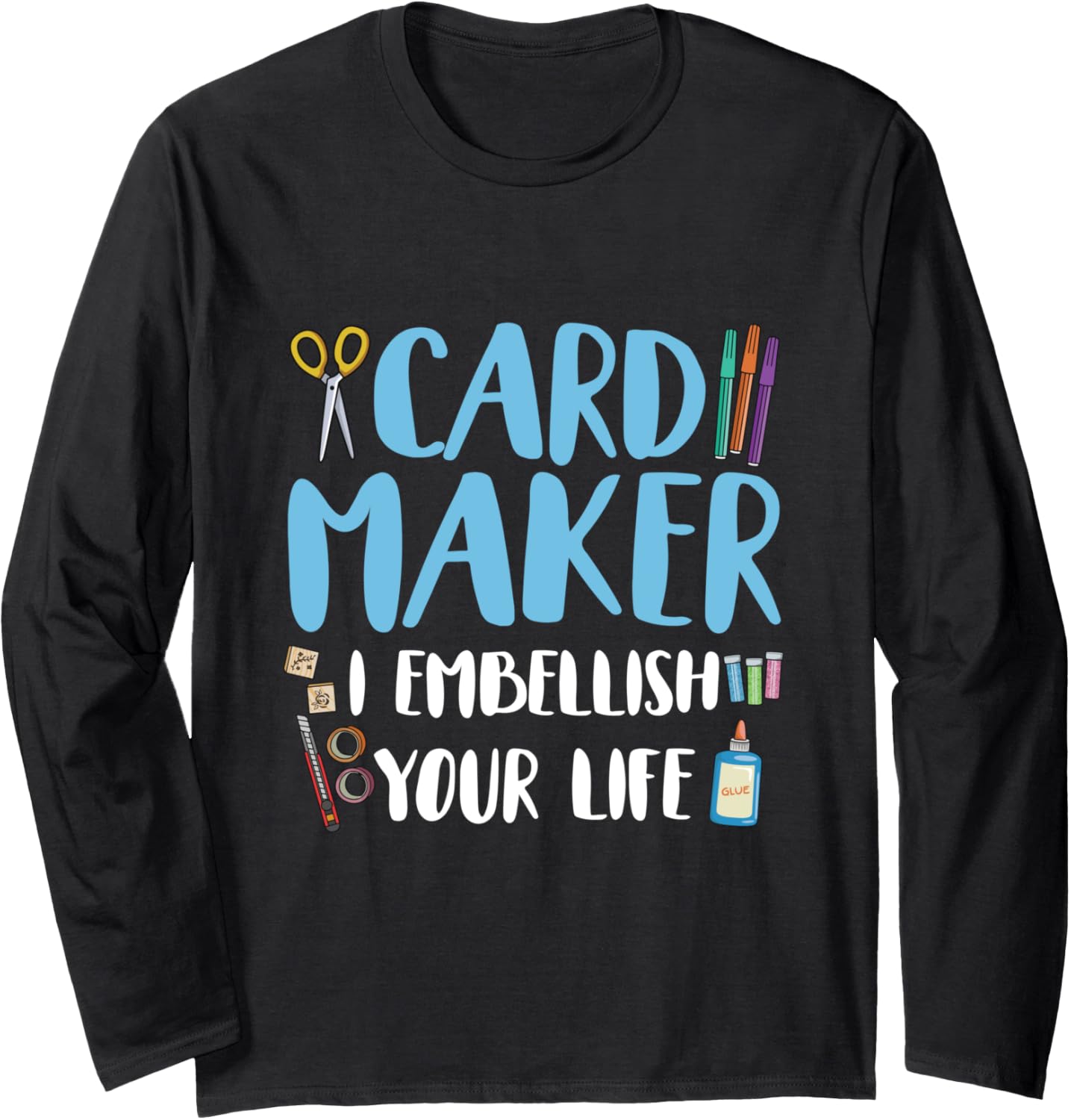 Card Maker - I embellish your life Design for a Card Maker Long Sleeve Apparel | Trending 2025 | Aesthetic Fit