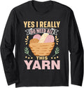 Yes I Really Do Need All This Yarn Knit Knitter Knitting Long Sleeve Yarn Supply | High Search Volume | High CTR Title