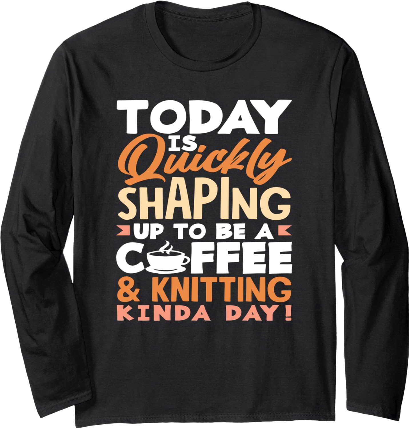 Knitting Coffee Kinda Day Hobby Yarn Needles Passion Knitter Long Sleeve Yarn Supply | Viral US Pick | Customer Favorite
