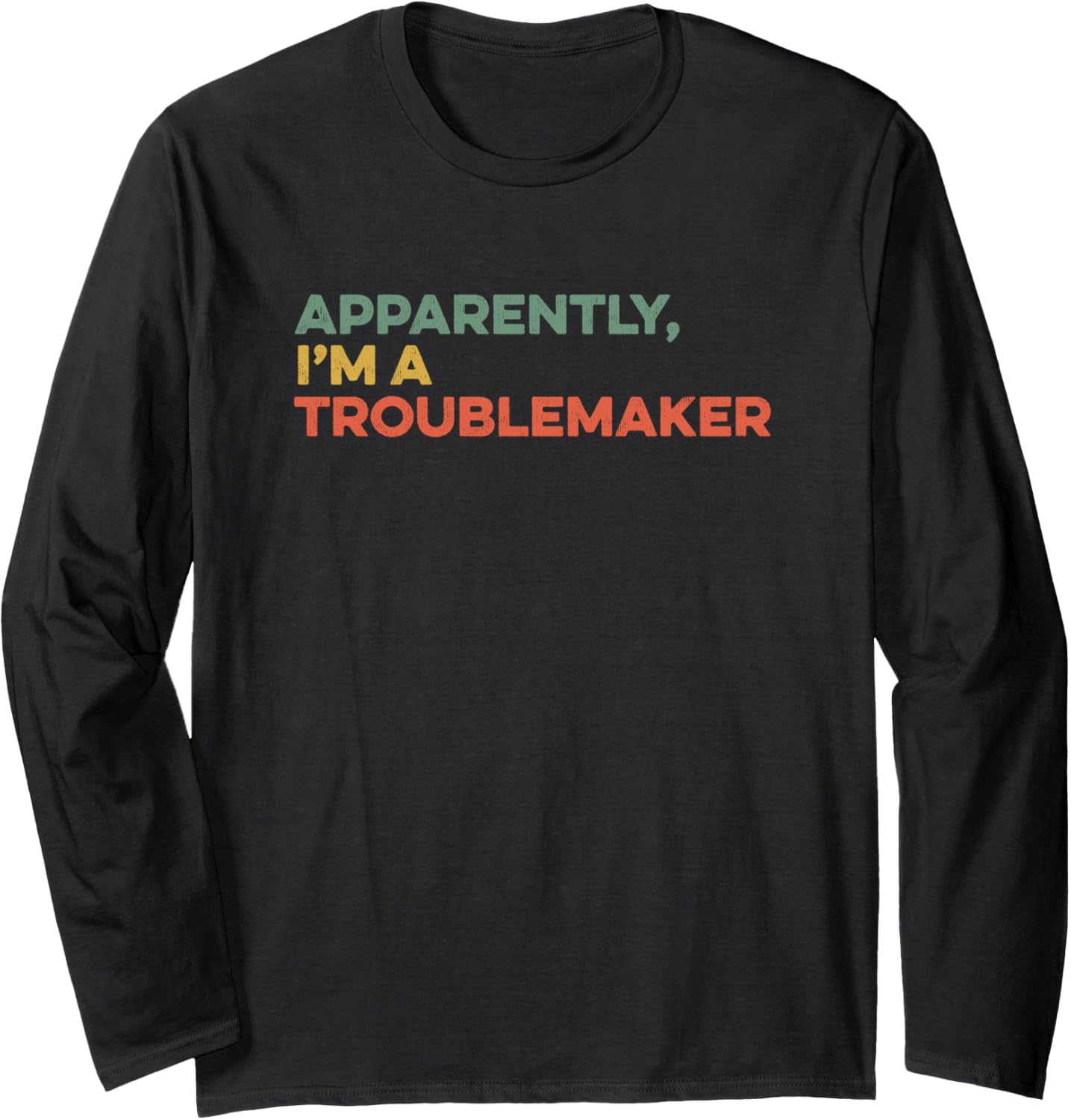 Apparently I'm A Troublemaker Sarcastic Funny Trouble Maker Long Sleeve Apparel | US Viral Style | Comfort Daily Wear