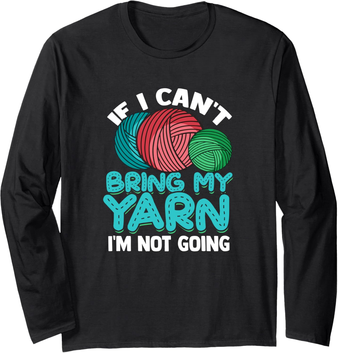 If I can't bring my Yarn I'm not going u2013 Funny stitch yarn Long Sleeve Yarn Supply | High Search Volume | Custome...