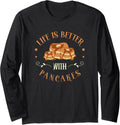 Life Is Better With Pancakes Foodie Pancake Maker Long Sleeve Apparel | Best Seller Pick | Comfort Daily Wear