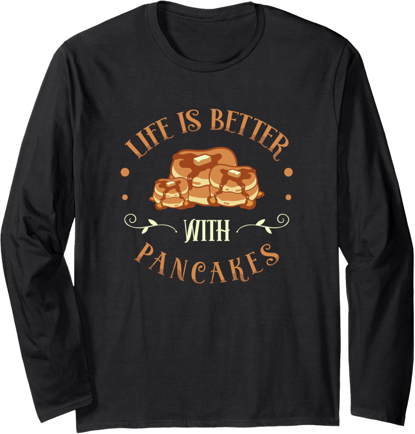 Life Is Better With Pancakes Foodie Pancake Maker Long Sleeve Apparel | Best Seller Pick | Comfort Daily Wear