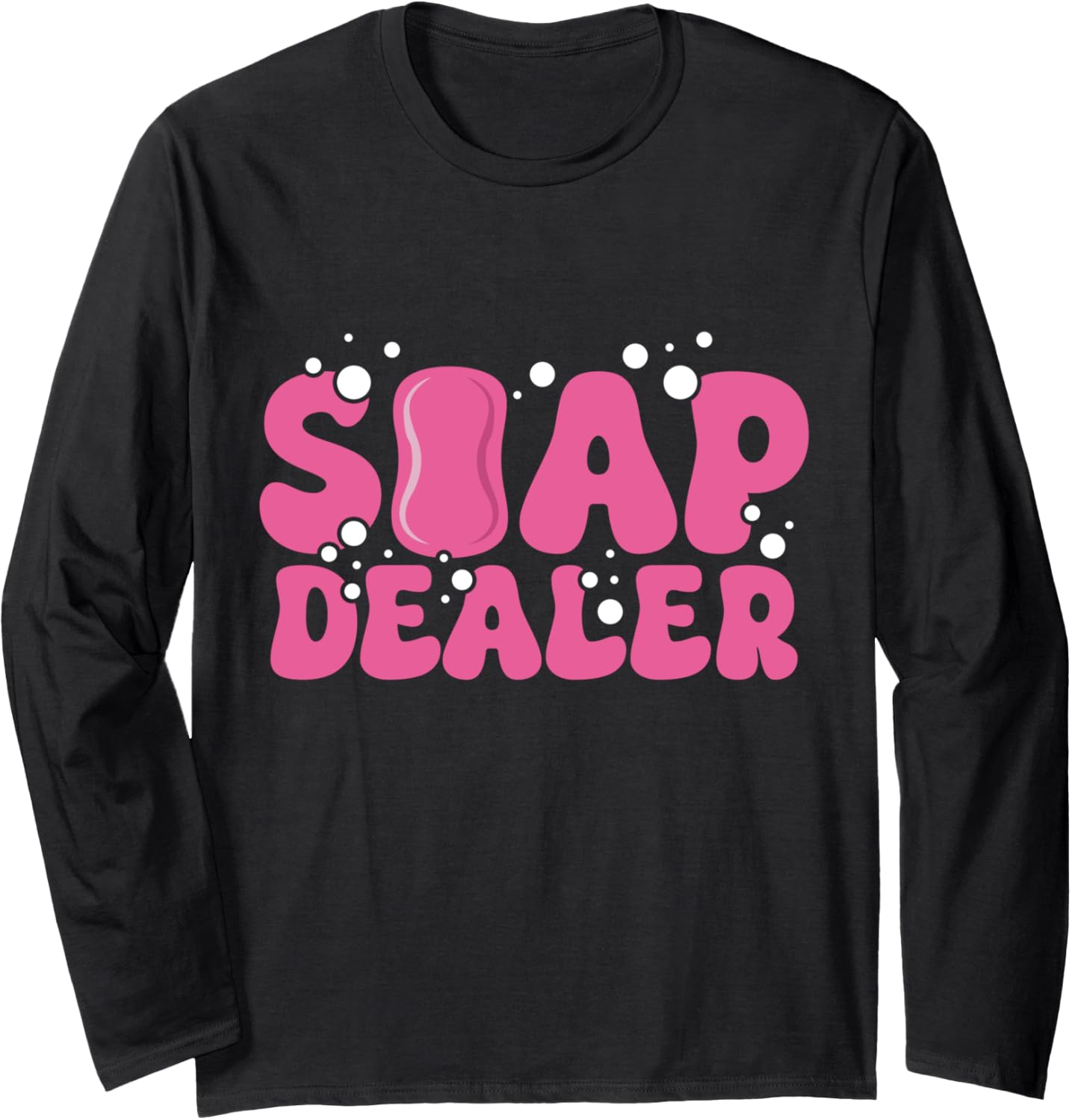 Soap Dealer Funny Soap Maker Long Sleeve Apparel | Best Seller Pick | Perfect Gift Idea