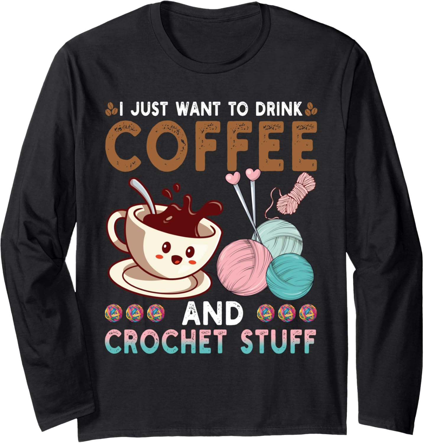 Drink Coffee Crochet Stuff Funny Crocheting Knitting Yarn Long Sleeve Yarn Supply | High Search Volume | Customer Fav...