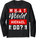 What Would MICHAEL Do T-Shirt Name MICHAEL Long Sleeve T-Shirt | Trending 2025