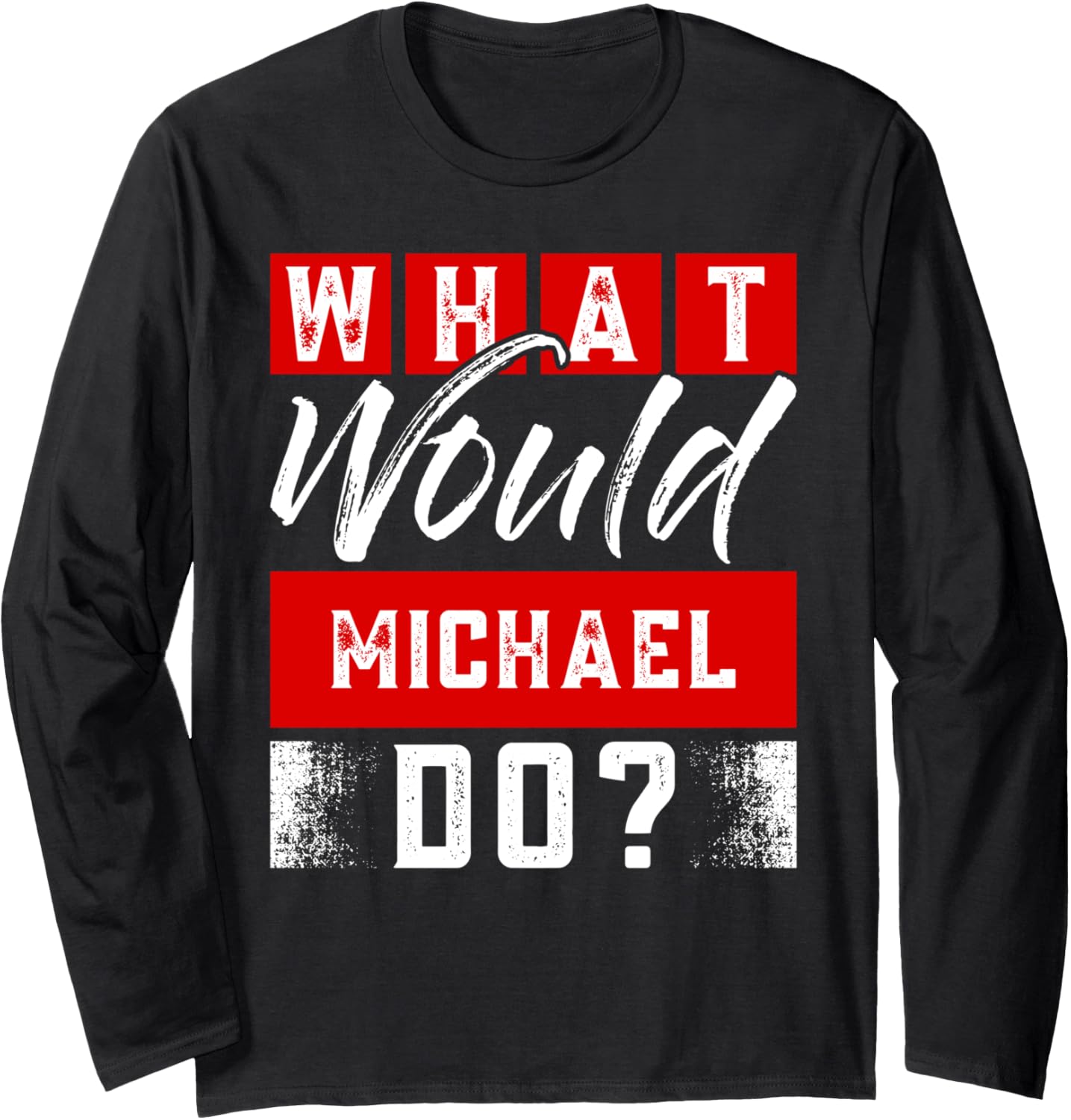 What Would MICHAEL Do T-Shirt Name MICHAEL Long Sleeve T-Shirt | Trending 2025
