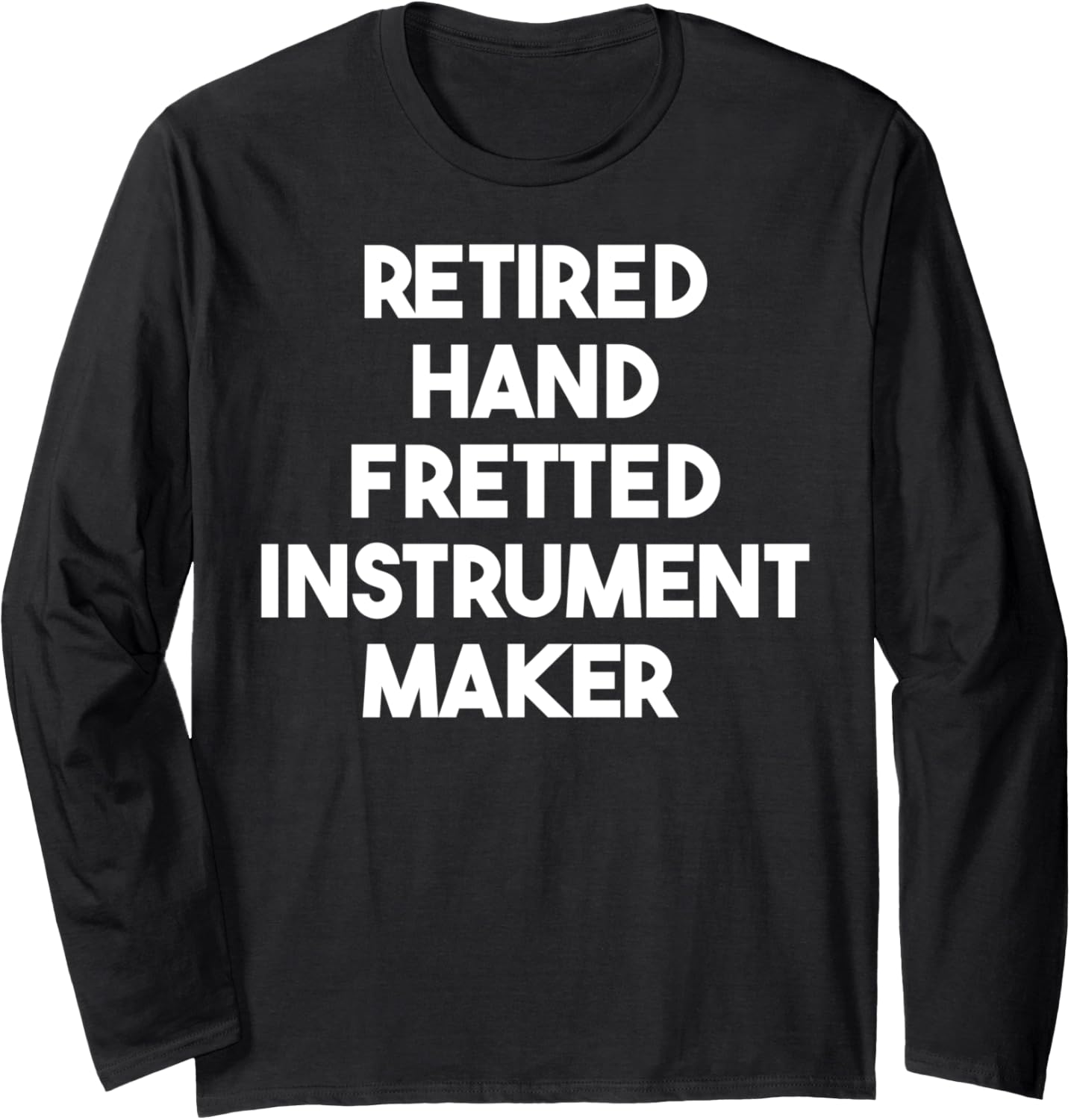 Retired Hand Fretted Instrument Maker Long Sleeve Apparel | Trending 2025 | Comfort Daily Wear