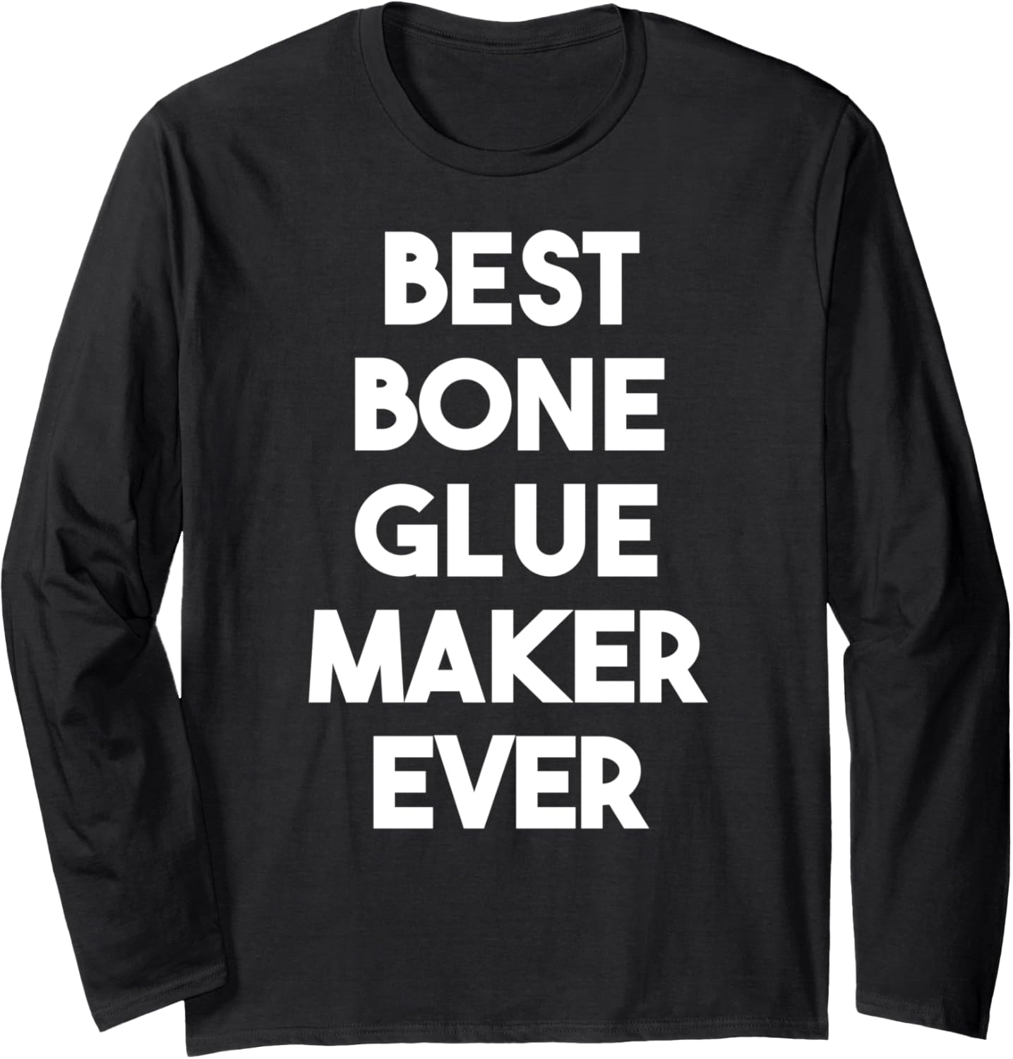 Best Bone Glue Maker Ever Long Sleeve Apparel | Trending 2025 | Perfect Gift Idea