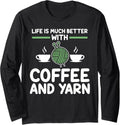 life is much better with coffee and yarn coffee lover Long Sleeve Yarn Supply | Trending 2025 | High CTR Title