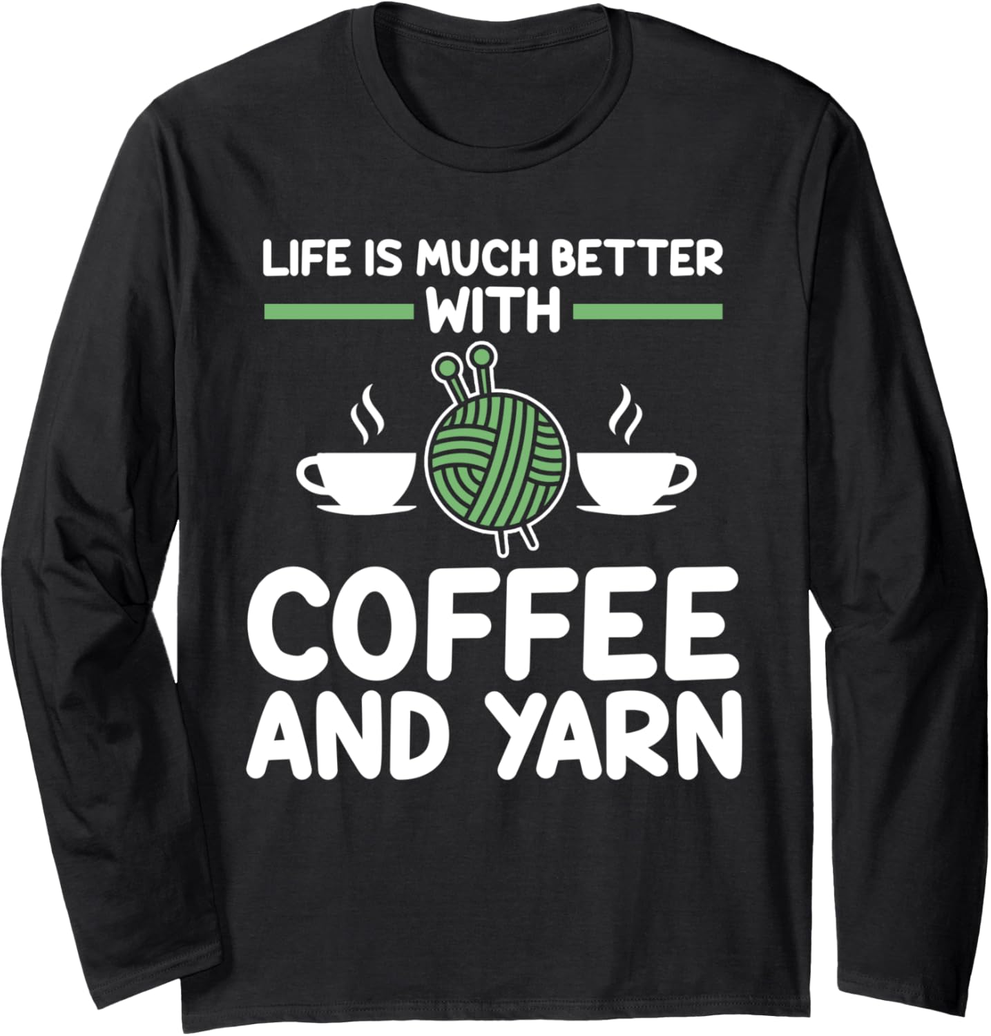 life is much better with coffee and yarn coffee lover Long Sleeve Yarn Supply | Trending 2025 | High CTR Title
