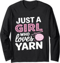 Girls Yarn Lover Just a Girl who Loves Yarn Cute Crocheting Long Sleeve Yarn Supply | High Search Volume | High CTR T...