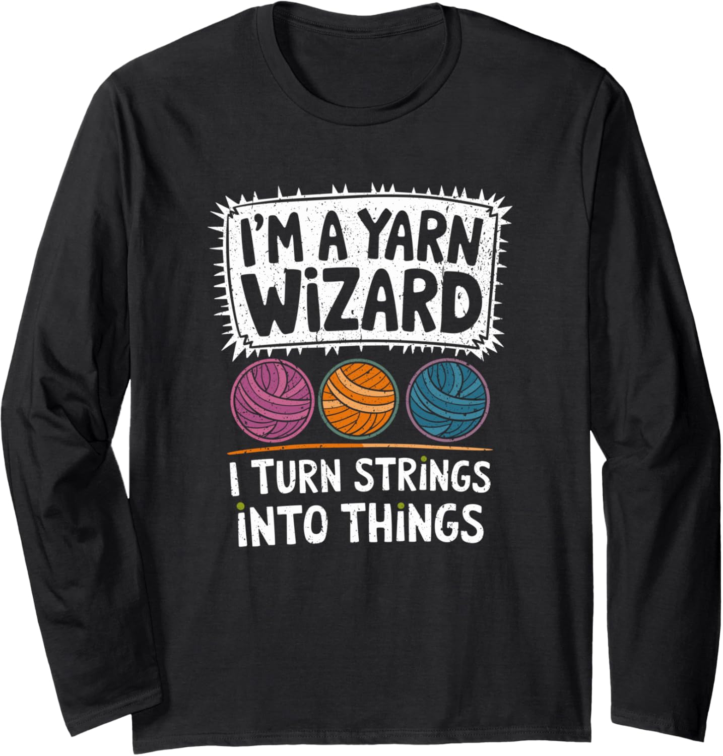 I'm A Yarn Wizard Funny Knitting Quote Long Sleeve Yarn Supply | Top Rated | Perfect for Crafters