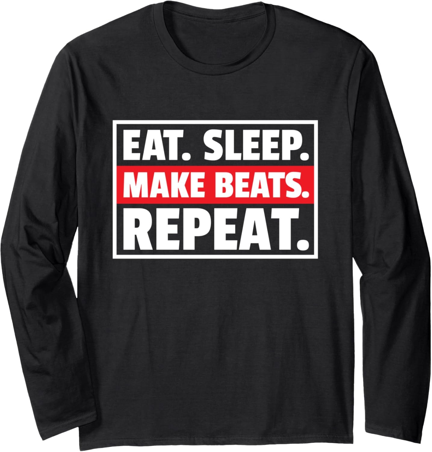 Eat Sleep Make Beats Repeat Music Maker and Lover Gift Long Sleeve Apparel | High Search Volume | Aesthetic Fit