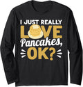 I Just Really Love Pancakes Ok Pancake Lover Pancake Maker Long Sleeve Apparel | US Viral Style | Comfort Daily Wear