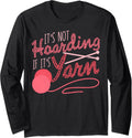 It's Not Hoarding If It's Yarn Knitting Crocheting Sewer Long Sleeve Yarn Supply | Trending 2025 | High CTR Title